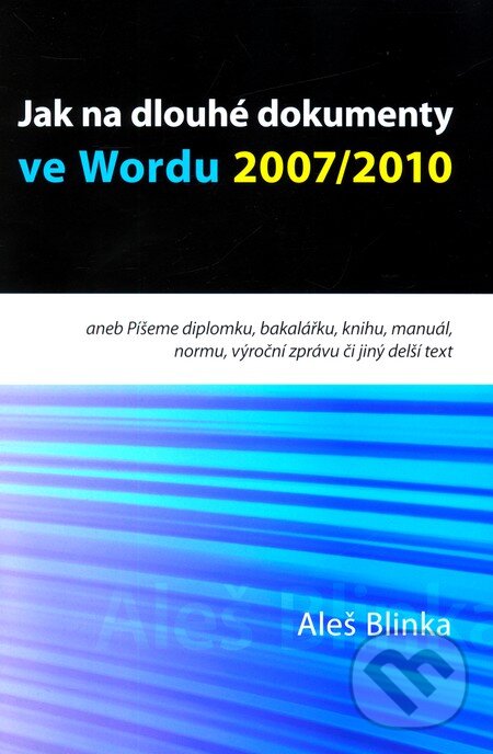 Kniha: Jak na dlouhé dokumenty ve Wordu 2007/2010 (Aleš Blinka). Akademické nakladatelství CERM, 2012 Kniha: Jak na dlouhé dokumenty ve Wordu 2007/2010 (Aleš Blinka). Akademické nakladatelství CERM, 2012