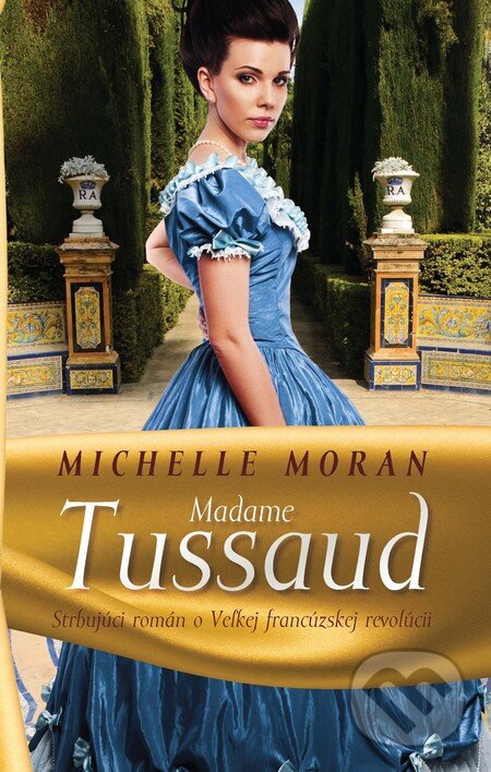Kniha: Madame Tussaud (Michelle Moran). Slovart, 2012 Kniha: Madame Tussaud (Michelle Moran). Slovart, 2012