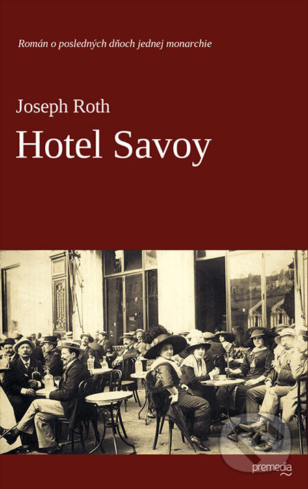 Kniha: Hotel Savoy (Joseph Roth). Premedia, 2012 Kniha: Hotel Savoy (Joseph Roth). Premedia, 2012