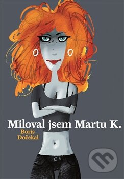 Kniha: Miloval jsem Martu K. (Boris Dočekal). Listen, 2012 Kniha: Miloval jsem Martu K. (Boris Dočekal). Listen, 2012