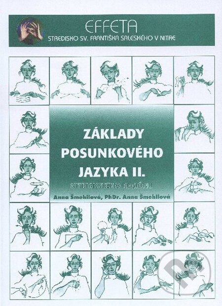 Kniha: Základy posunkového jazyka II. (Anna Šmehilová). Effeta, 2005 Kniha: Základy posunkového jazyka II. (Anna Šmehilová). Effeta, 2005