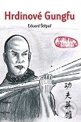Kniha: Hrdinové Gungfu (Eduard Štěpař). Zoner Press, 2012 Kniha: Hrdinové Gungfu (Eduard Štěpař). Zoner Press, 2012