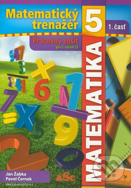 Kniha: Matematický trenažér 5 (1. časť) (Ján Žabka a Pavol Černek). aSc, 2009 Kniha: Matematický trenažér 5 (1. časť) (Ján Žabka a Pavol Černek). aSc, 2009