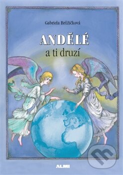 Kniha: Andělé a ti druzí (Gabriela Brůžičková). Almi, 2012 Kniha: Andělé a ti druzí (Gabriela Brůžičková). Almi, 2012