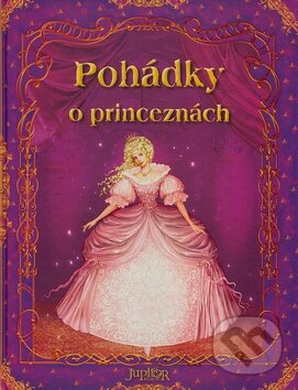 Kniha: Pohádky o princeznách (Julia Šetinkinová). Jupiter, 2008 Kniha: Pohádky o princeznách (Julia Šetinkinová). Jupiter, 2008