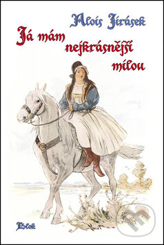 Kniha: Já mám nejkrásnější milou (Alois Jirásek). Akcent, 2012 Kniha: Já mám nejkrásnější milou (Alois Jirásek). Akcent, 2012