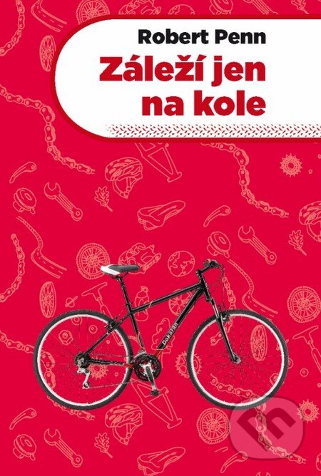 Kniha: Záleží jen na kole (Robert Penn). Dokořán, 2012 Kniha: Záleží jen na kole (Robert Penn). Dokořán, 2012