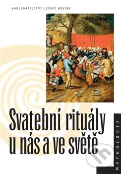 Kniha: Svatební rituály u nás a ve světě (Nakladatelství Lidové noviny). Nakladatelství Lidové noviny, 2012 Kniha: Svatební rituály u nás a ve světě (Nakladatelství Lidové noviny). Nakladatelství Lidové noviny, 2012