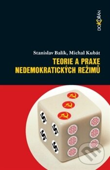 Kniha: Teorie a praxe nedemokratických režimů (Michal Kubát a Stanislav Balík). Dokořán, 2012 Kniha: Teorie a praxe nedemokratických režimů (Michal Kubát a Stanislav Balík). Dokořán, 2012