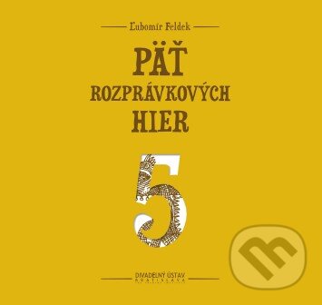 Kniha: Päť rozprávkových hier (Ľubomír Feldek). Divadelný ústav, 2012 Kniha: Päť rozprávkových hier (Ľubomír Feldek). Divadelný ústav, 2012