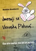 Kniha: Jmenuji se Veronika Peková (Natálie Kocábová). XYZ, 2012 Kniha: Jmenuji se Veronika Peková (Natálie Kocábová). XYZ, 2012