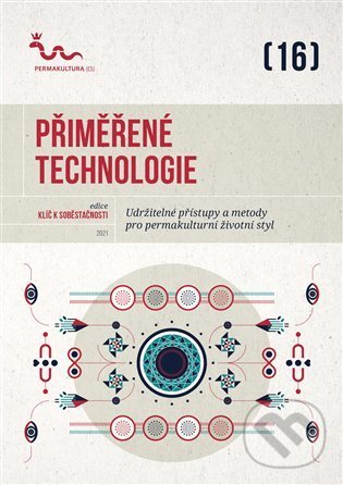 Kniha: Přiměřené technologie (Permakultura). Permakultura, 2021 Kniha: Přiměřené technologie (Permakultura). Permakultura, 2021