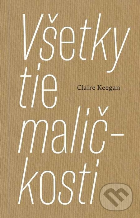 E-kniha: Všetky tie maličkosti (Claire Keegan). Artforum, 2021 E-kniha: Všetky tie maličkosti (Claire Keegan). Artforum, 2021