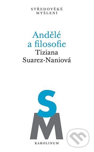 Kniha: Andělé a filosofie (Tiziana Suarez-Naniová). Karolinum, 2021 Kniha: Andělé a filosofie (Tiziana Suarez-Naniová). Karolinum, 2021