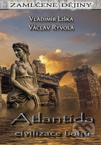 Kniha: Atlantida Civilizace bohů (Václav Ryvola a Vladimír Liška). Černý drak, 2021 Kniha: Atlantida Civilizace bohů (Václav Ryvola a Vladimír Liška). Černý drak, 2021