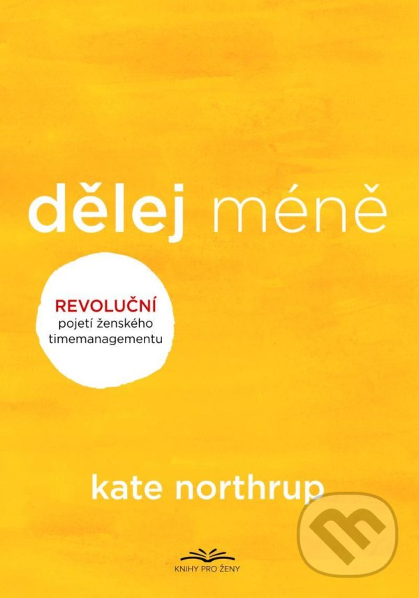 Kniha: Dělej méně (Kate Northrup). Knihy pro ženy, 2021 Kniha: Dělej méně (Kate Northrup). Knihy pro ženy, 2021
