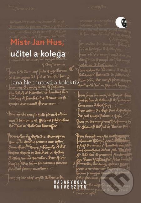 E-kniha: Mistr Jan Hus, učitel a kolega (Jana Nechutová). Muni Press E-kniha: Mistr Jan Hus, učitel a kolega (Jana Nechutová). Muni Press