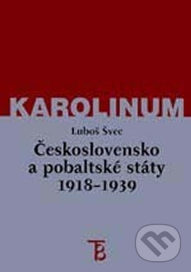 Kniha: Československo a pobaltské státy 1918-1939 (Luboš Švec). Karolinum, 2001 Kniha: Československo a pobaltské státy 1918-1939 (Luboš Švec). Karolinum, 2001