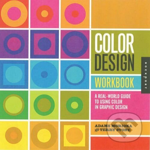 Kniha: Color Design Workbook (Noreen Morioka, Sean Adams a Terry Stone). Rockport, 2016 Kniha: Color Design Workbook (Noreen Morioka, Sean Adams a Terry Stone). Rockport, 2016