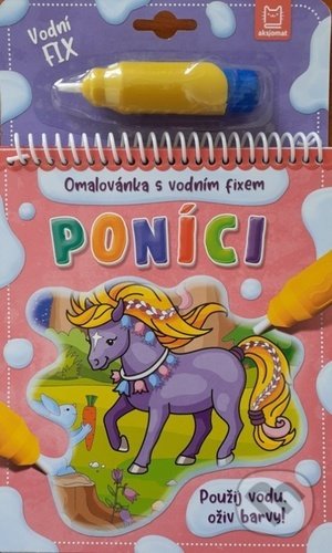Kniha: Poníci: Omalovánka s vodním fixem (Aksjomat). Aksjomat, 2021 Kniha: Poníci: Omalovánka s vodním fixem (Aksjomat). Aksjomat, 2021