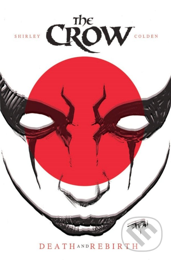 Kniha: The Crow: Death and Rebirth (John Shirley). IDW, 2013 Kniha: The Crow: Death and Rebirth (John Shirley). IDW, 2013