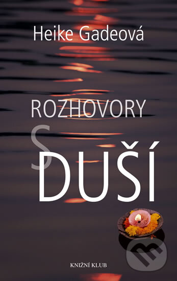 Kniha: Rozhovory s duší (Heike Gadeová). Knižní klub, 2012 Kniha: Rozhovory s duší (Heike Gadeová). Knižní klub, 2012