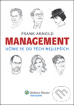Kniha: Management (Frank Arnold). Wolters Kluwer ČR, 2012 Kniha: Management (Frank Arnold). Wolters Kluwer ČR, 2012