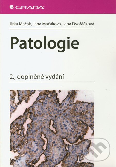 Kniha: Patologie (Jana Dvořáčková, Jana Mačáková a Jirka Mačák). Grada, 2012 Kniha: Patologie (Jana Dvořáčková, Jana Mačáková a Jirka Mačák). Grada, 2012