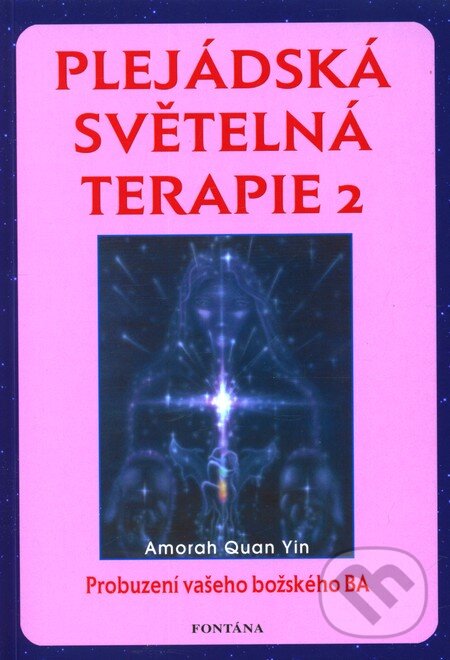 Kniha: Plejádská světelná terapie 2 (Amorah Quan Yin). Fontána, 2012 Kniha: Plejádská světelná terapie 2 (Amorah Quan Yin). Fontána, 2012