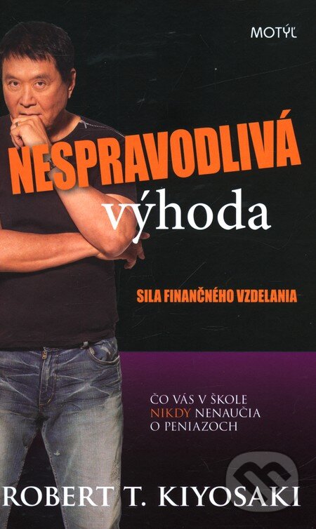 Kniha: Nespravodlivá výhoda (Robert T. Kiyosaki). Motýľ, 2012 Kniha: Nespravodlivá výhoda (Robert T. Kiyosaki). Motýľ, 2012