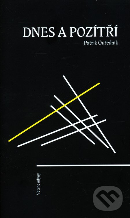 Kniha: Dnes a pozítří (Patrik Ouředník). Větrné mlýny, 2012 Kniha: Dnes a pozítří (Patrik Ouředník). Větrné mlýny, 2012