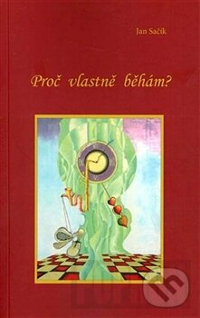 Kniha: Proč vlastně běhám? (Jan Sačík). Tigris, 2012 Kniha: Proč vlastně běhám? (Jan Sačík). Tigris, 2012