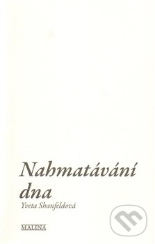 Kniha: Nahmatávání dna (Petra Killarová a Yveta Shanfeldová). MALINA, 2012 Kniha: Nahmatávání dna (Petra Killarová a Yveta Shanfeldová). MALINA, 2012