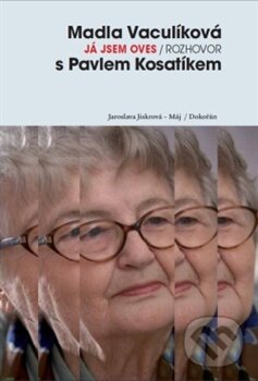 Kniha: Já jsem oves (Madla Vaculíková a Pavel Kosatík). Dokořán, 2012 Kniha: Já jsem oves (Madla Vaculíková a Pavel Kosatík). Dokořán, 2012