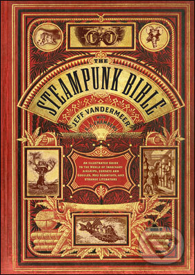 Kniha: Stempunk Bible: An ilustrated Guide (Jeff VanderMeer a S. J. Chambers). Harry Abrams, 2011 Kniha: Stempunk Bible: An ilustrated Guide (Jeff VanderMeer a S. J. Chambers). Harry Abrams, 2011