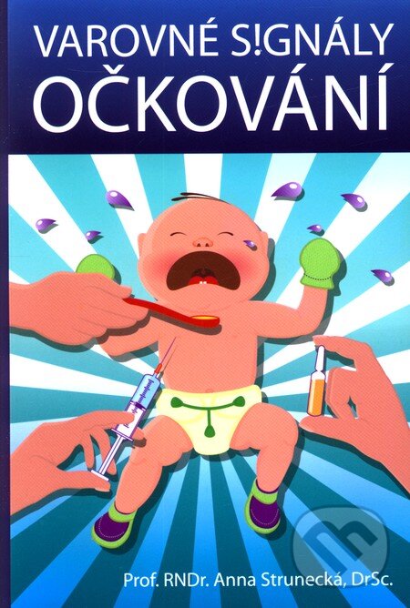 Kniha: Varovné signály očkování (Anna Strunecká). Almi, 2012 Kniha: Varovné signály očkování (Anna Strunecká). Almi, 2012