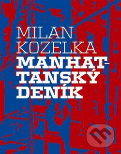 Kniha: Manhattanský deník (Milan Kozelka). Vetus Via, 2012 Kniha: Manhattanský deník (Milan Kozelka). Vetus Via, 2012