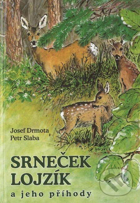 Kniha: Srneček Lojzík a jeho příhody (Josef Drmota a Petr Slaba). Akcent, 2012 Kniha: Srneček Lojzík a jeho příhody (Josef Drmota a Petr Slaba). Akcent, 2012