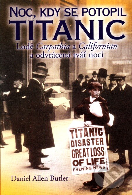 Kniha: Noc, kdy se potopil Titanic (Daniel Allen Butler). Elka Press, 2012 Kniha: Noc, kdy se potopil Titanic (Daniel Allen Butler). Elka Press, 2012