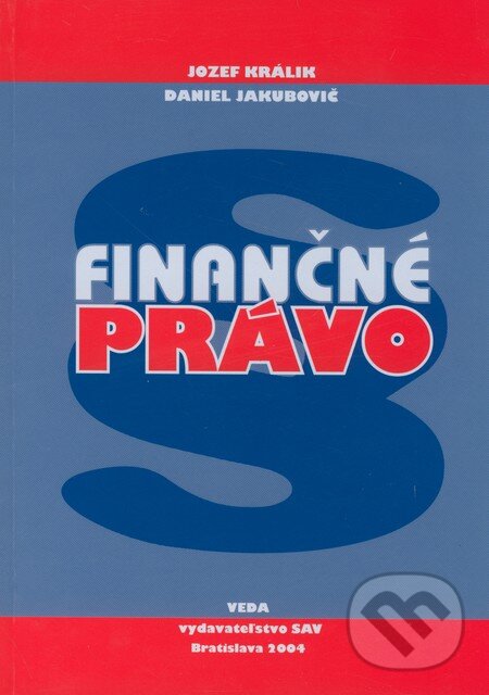 Kniha: Finančné právo (Daniel Jakubovič a Jozef Králik). VEDA, 2004 Kniha: Finančné právo (Daniel Jakubovič a Jozef Králik). VEDA, 2004