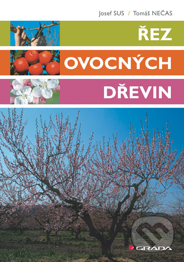 E-kniha: Řez ovocných dřevin (Josef Sus a Tomáš Nečas). Grada, 2011 E-kniha: Řez ovocných dřevin (Josef Sus a Tomáš Nečas). Grada, 2011
