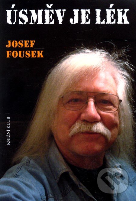 Kniha: Úsměv je lék (Josef Fousek). Knižní klub, 2012 Kniha: Úsměv je lék (Josef Fousek). Knižní klub, 2012