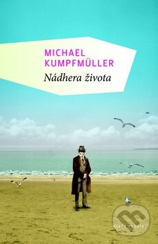 Kniha: Nádhera života (Michael Kumpfmüller). Mladá fronta, 2012 Kniha: Nádhera života (Michael Kumpfmüller). Mladá fronta, 2012