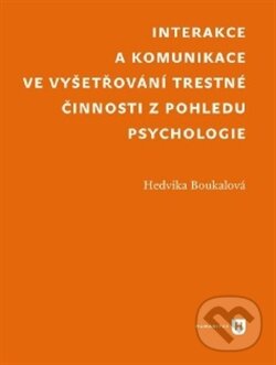 Kniha: Interakce a komunikace ve vyšetřování trestné činnosti z pohledu psychologie (Hedvika Boukalová). Filozofická fakulta UK v Praze, 2012 Kniha: Interakce a komunikace ve vyšetřování trestné činnosti z pohledu psychologie (Hedvika Boukalová). Filozofická fakulta UK v Praze, 2012