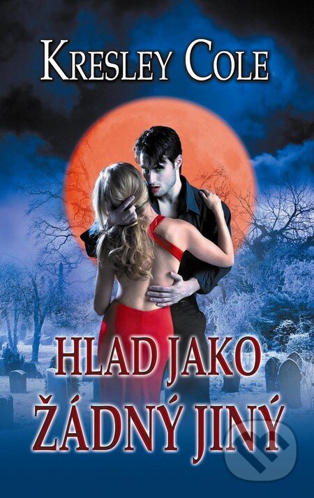 Kniha: Hlad jako žádný jiný (Kresley Cole). Baronet, 2012 Kniha: Hlad jako žádný jiný (Kresley Cole). Baronet, 2012