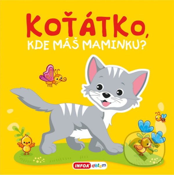 Kniha: Koťátko, kde máš maminku? (INFOA). INFOA, 2021 Kniha: Koťátko, kde máš maminku? (INFOA). INFOA, 2021