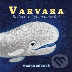 Varvara - Kniha o velrybím putování - Marka Míková, Tympanum, 2021