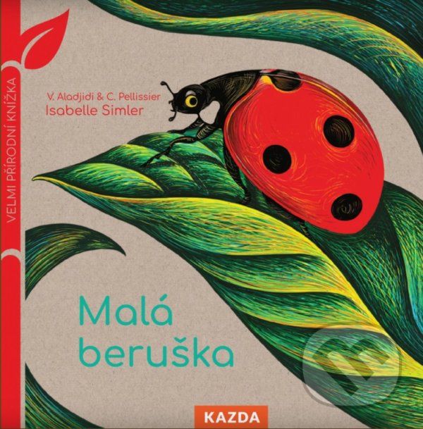 Kniha: Malá beruška (Caroline Pellissier a Virginie Aladjidi). Nakladatelství KAZDA, 2021 Kniha: Malá beruška (Caroline Pellissier a Virginie Aladjidi). Nakladatelství KAZDA, 2021