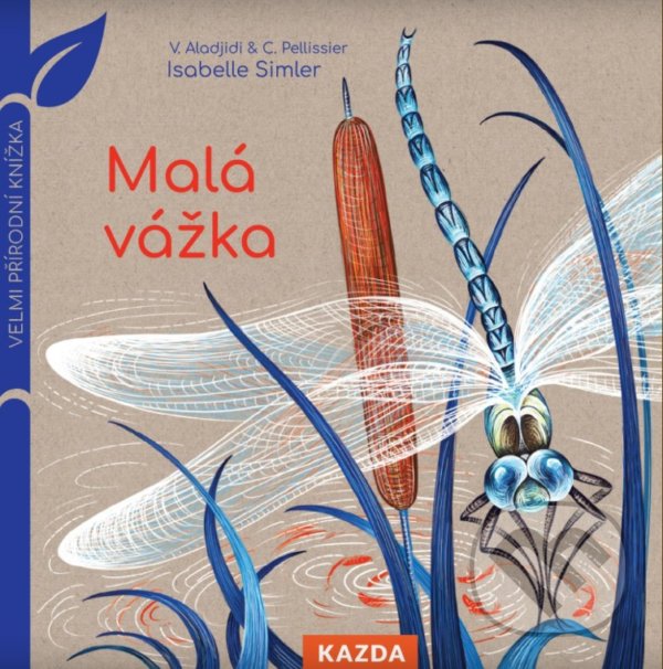Kniha: Malá vážka (Caroline Pellissier a Virginie Aladjidi). Nakladatelství KAZDA, 2021 Kniha: Malá vážka (Caroline Pellissier a Virginie Aladjidi). Nakladatelství KAZDA, 2021
