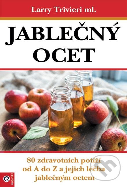Kniha: Jablečný ocet (Larry Trivieri Jr.). Eugenika, 2021 Kniha: Jablečný ocet (Larry Trivieri Jr.). Eugenika, 2021